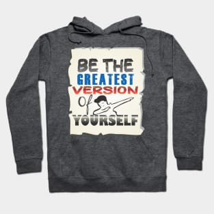 Be the Greatest version of yourself Hoodie